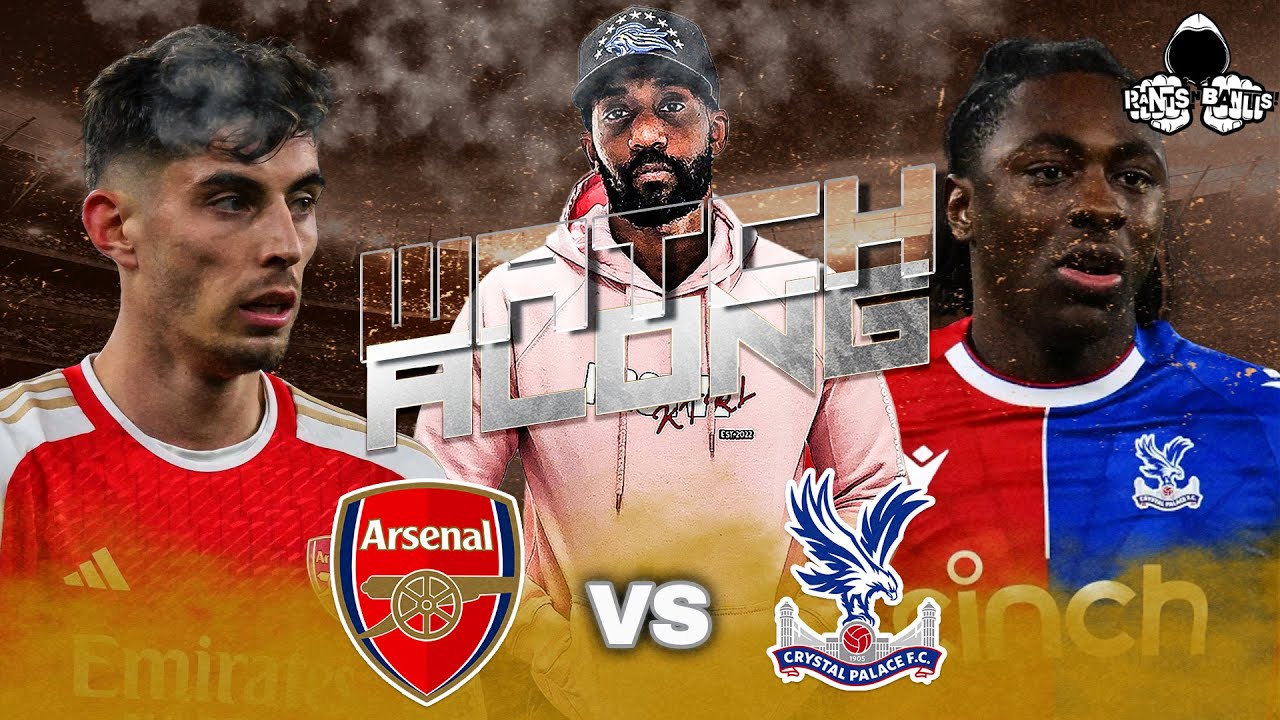 Arsenal 50 Crystal Palace LIVE PREMIER LEAGUE Watch Along and