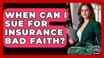 When Can I Sue For Insurance Bad Faith? - Auto Coverage Explained