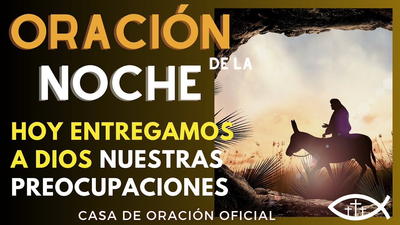 ORACIÓN DE LA NOCHE ♱🌺♱ HOY ENTREGAMOS A DIOS NUESTRAS PREOCUPACIONES ...