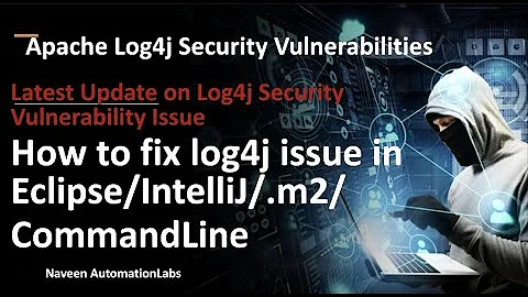 Latest Update on Log4j Security Issue: How to fix log4j issue in Eclipse/IntelliJ/.m2/CommandLine