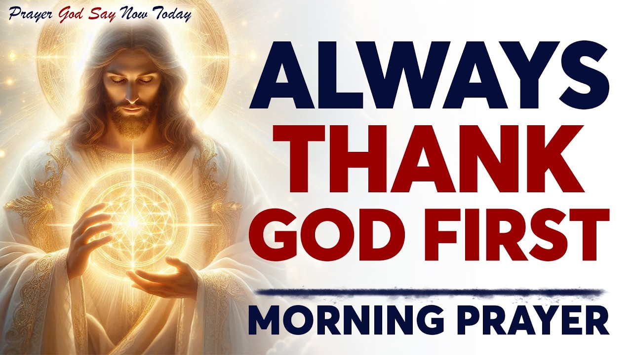 Thank God First Today | Powerful Morning Prayer for Gratitude & Peace