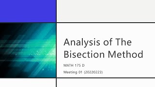 MATH 175 D  Meeting 01 (20220223) [Analysis of the Bisection Method]