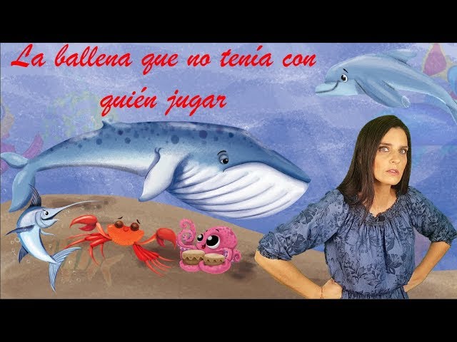 LA BALLENA QUE NO TENÍA CON QUIÉN JUGAR - Cuentacuentos Laura Borlini  #cuentosparaniños - YouTube