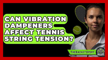 Can Vibration Dampeners Affect Tennis String Tension? - The Racket Xpert
