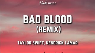 Taylor Swift - Bad Blood (Lyrics) ft Kendrick Lamar