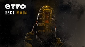 GTFO - Alt://R3C1 "Alpha" Main