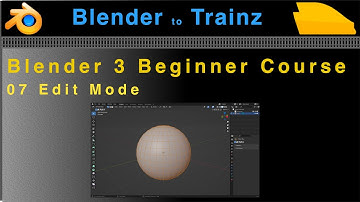 Blender to Trainz: Blender 3 Beginner Course - 07 Edit Mode
