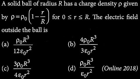 A solid ball of radius R has a charge density p given by p = p}_{0}(1 - r/R) outside ES DTS 17 Q9