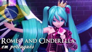 【Vocaloid Brasil】Romeo and Cinderella - Português Brasil - ロミオとシンデレラ - Hatsune Miku V4X 初音ミク