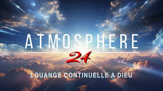 ATMOSPHERE 24 – ATMOSPHERE DE REVEIL – LOUANGE CONTINUELLE A DIEU-20-10-26