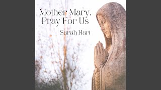 Video thumbnail of "Sarah Hart - Mother Mary, Pray for Us"