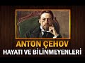 Büyük Yazar ANTON ÇEHOV'un Hayatı ve Bilinmeyenleri