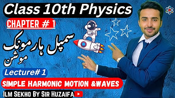 Class 10 - Physics - Chapter 10 - Lecture 1 - 10.1|Simple Harmonic Motion (SHM)-IlmSekhoBySirHuzaifa