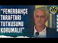 Jose Mourinho: &quot;Fenerbahçe&#39;de Oynayan Bir Oyuncu Baskıyı Kaldıramıyorsa Buranın Oyuncusu Değildir&quot;