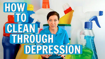 How To Clean Through Depression- Cleaning When You