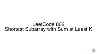 LeetCode 862: Shortest Subarray with Sum at Least K
