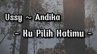 kupilih Hatimu - Ussy feat Andika | Lirik Lagu | kupilih Hatimu - Ussy feat Andika | Lirik Lagu |