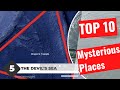 TOP 10 Mysterious Places On Earth
