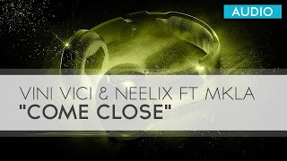 Vignette de la vidéo "[AUDIO] Vini Vici & Neelix ft MKLA - Come Close"