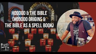 The Practice of Hoodoo (Hoodoo Origins & the Bible as a Spell Book)