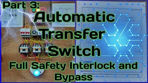 Automatic Transfer Switch - Full Safety Interlock and Bypass - Part 3