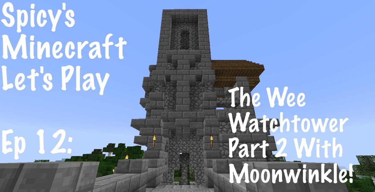 Spicyreaper's Minecraft Let's Play Ep 12: The Wee Watchtower P2 w ...