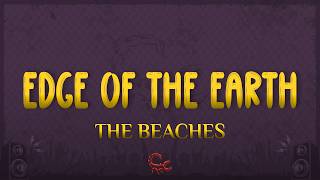 The Beaches - Edge Of The Earth (Lyrics)
