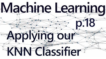 Applying our K Nearest Neighbors Algorithm - Practical Machine Learning Tutorial with Python p.18