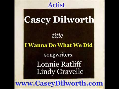 Casey Dilworth - I Wanna Do What We Did