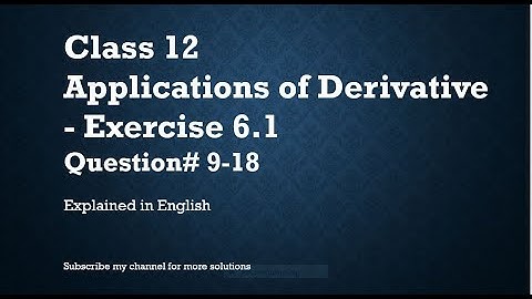 Class 12 Applications of Derivative 6.1 Part1-Qs#9-18 (In English)- NCERT CBSE