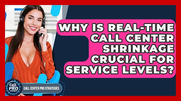 Why Is Real-time Call Center Shrinkage Crucial For Service Levels? - Call Center Pro Strategies