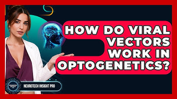 How Do Viral Vectors Work In Optogenetics? - Neurotech Insight Pro