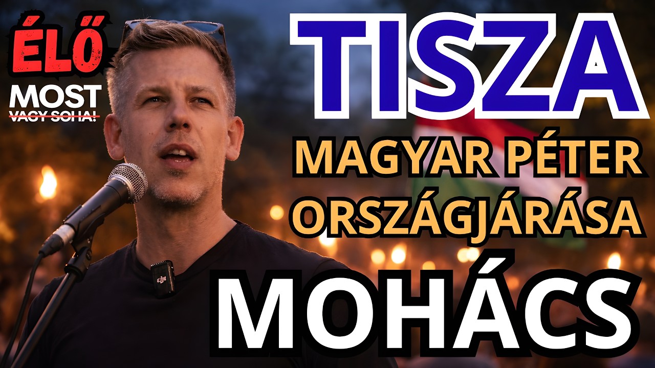 Magyar Péter országjárása - MOHÁCS - ÉLŐ KÖZVETÍTÉS - TISZA  #tiszapárt #magyarpeter