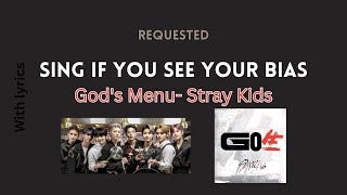 [Sing if you see your bias] God's Menu- Stray Kids (Requested)