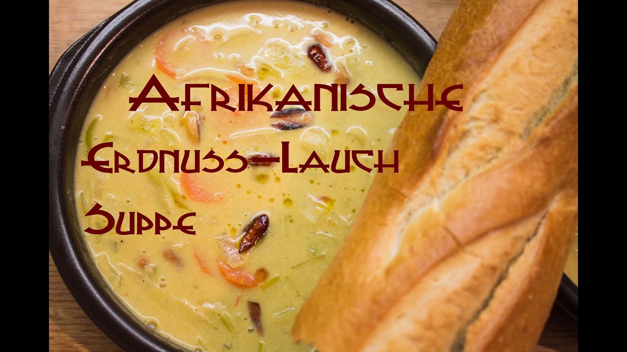 Afrikanische Erdnuss-Lauch Suppe [knackige Erdnüsse, köstliches ...