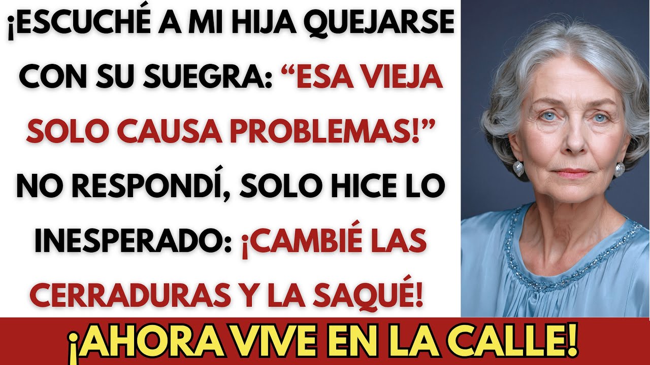 Escuché a mi hija quejarse de mí con su suegra: “¡Esa vieja solo causa problemas!” Así que...