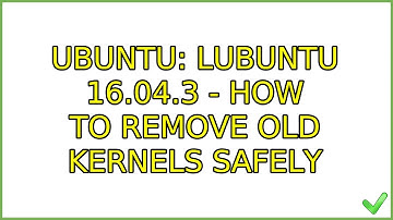 Ubuntu: Lubuntu 16.04.3 - How to remove old kernels safely