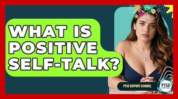 What Is Positive Self-Talk? - PTSD Support Channel