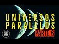 UNIVERSOS PARALELOS PARTE 6