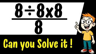 Maybe 1 in 10 People Can Solve This Math Problem (8:8x8)/8