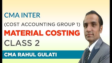 CMA INTER (COST ACCOUNTING GROUP-1) MATERIAL COSTING CLASS 2 | CMA Rahul Gulati