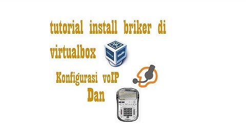 Tutorial Install Briker di Virtualbox dan konfigurasi Voip