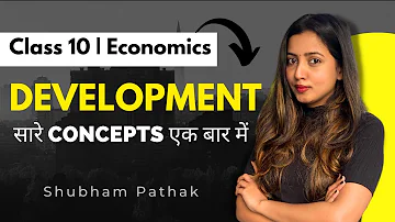 DEVELOPMENT FULL CHAPTER | CLASS 10 ECONOMICS | SHUBHAM PATHAK | CLASS 10 SOCIAL SCIENCE