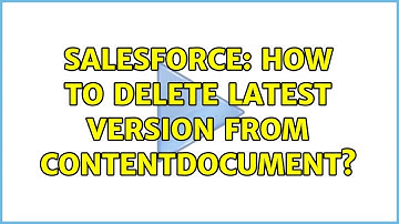 Salesforce: How to delete latest version from ContentDocument?
