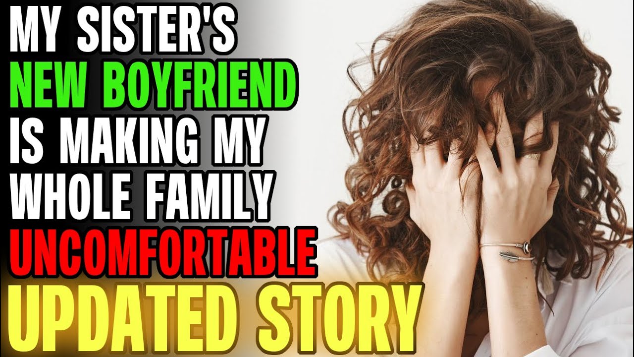 My Sister's New BF Is Making My Whole Family UNCOMFORTABLE... | Reading Reddit Stories