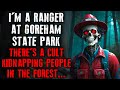 Im a ranger at goreham state park and theres a cult kidnapping people in the forest creepypasta