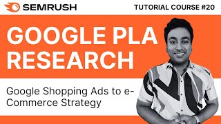Google Shopping Product Listing Ads With Semrush PLA Research | Semrush Tutorial Course | #20