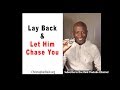 Lay Back and Let Him Chase You