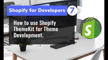 7 - How to use Shopify ThemeKit for Theme Development.