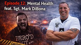 Episode 12 - Mental Health feat. Sgt. Mark DiBona 
